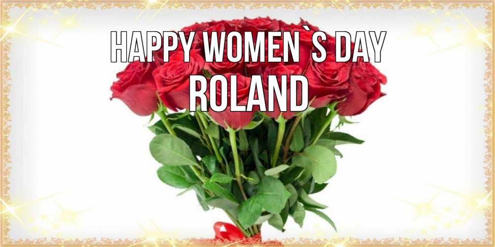Greetings card с именем, Roland happy women`s day самый огромный букет для милых дам Greetings with text for free download 